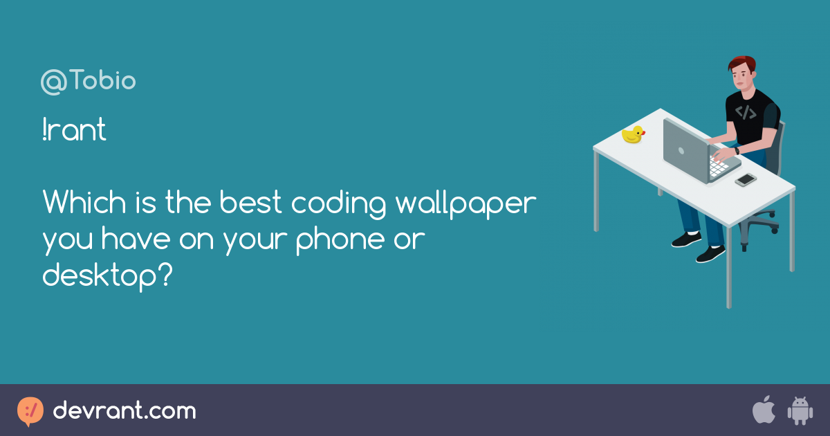 helpmechooseanewone - !rant Which is the best coding wallpaper you