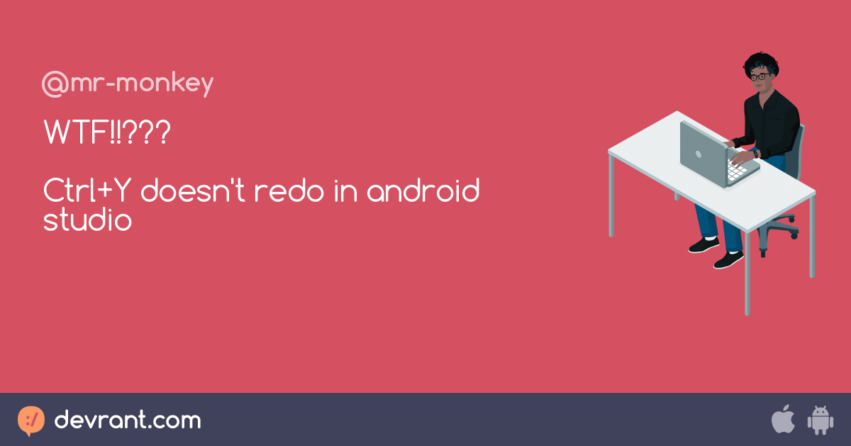 WTF!!??? Ctrl+Y doesn't redo in android studio - devRant