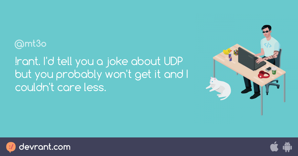 udp - !rant. I'd tell you a joke about UDP but you probably won't get ...