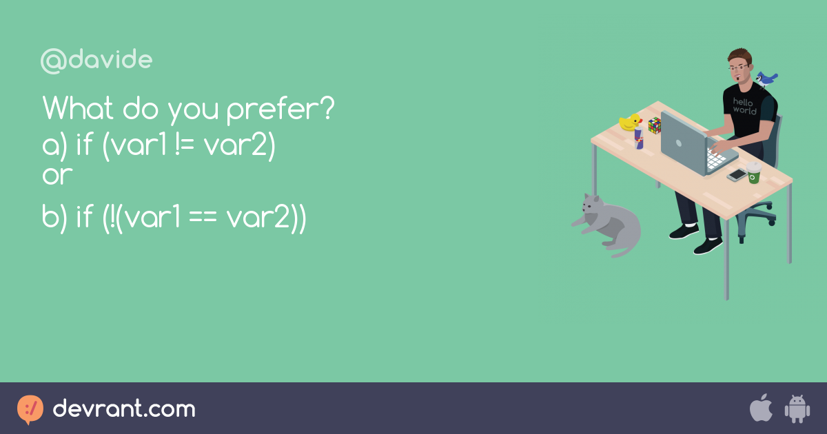 condition - What do you prefer? a) if (var1 != var2) or b) if (!(var1 ...