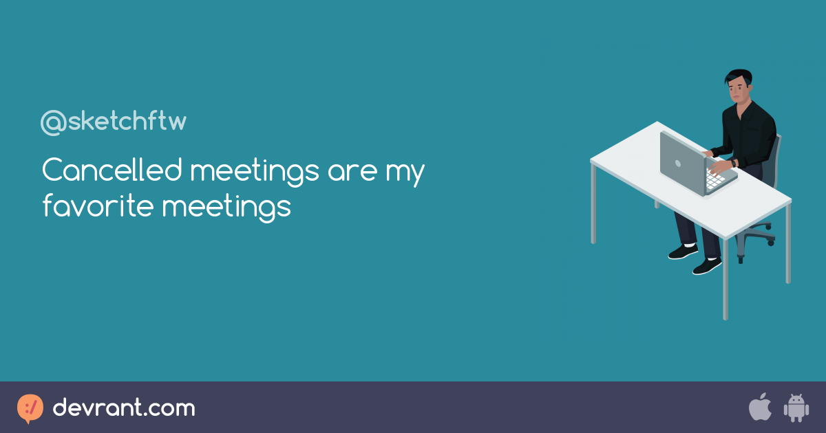 cancelled-meetings-are-my-favorite-meetings-devrant