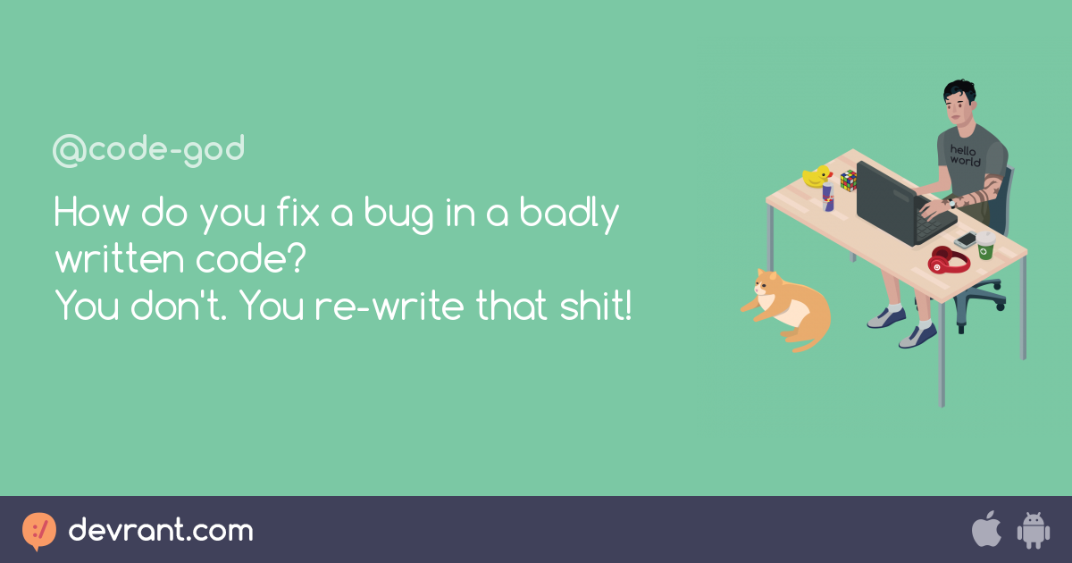 How Do You Fix A Bug In A Badly Written Code You Don T You Re Write How Do You Fix A Bug In A Badly Written Code You Don T You Re Write