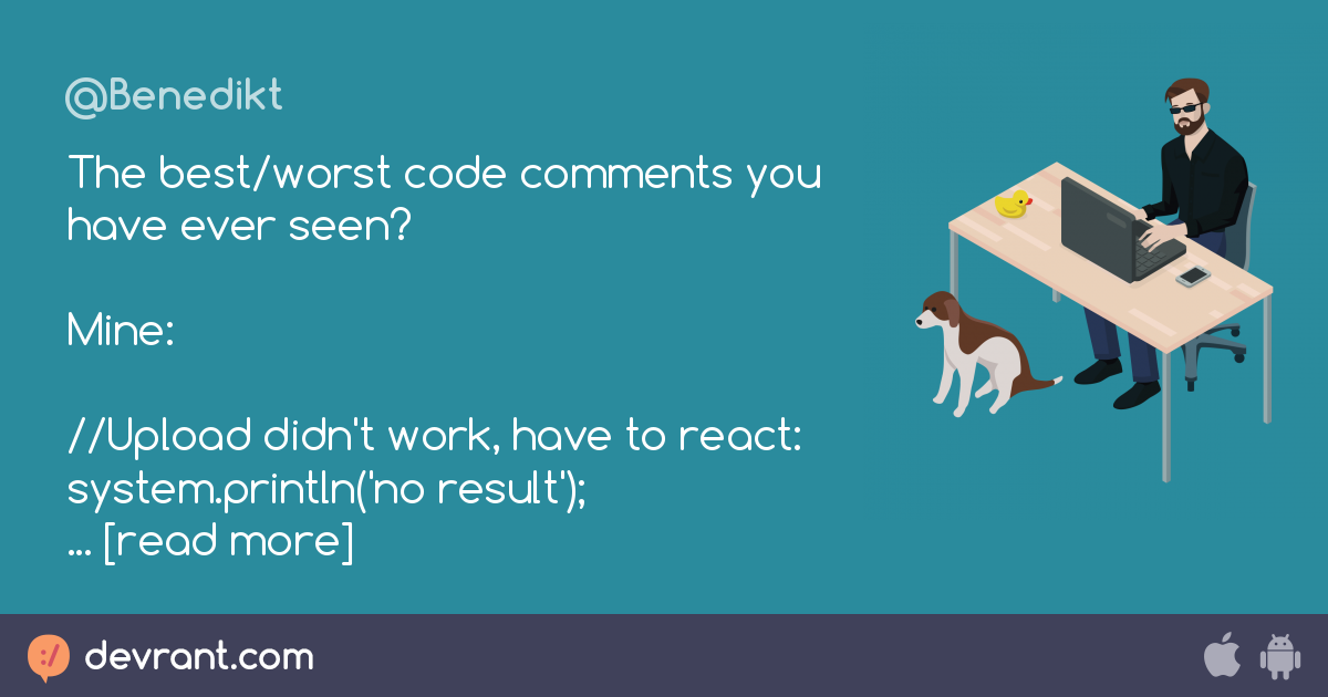 The best/worst code comments you have ever seen? Mine: //Upload didn't ...