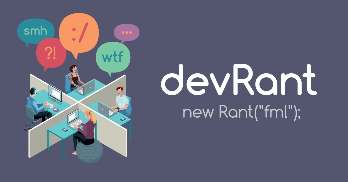 devRant - A fun community for developers to connect over code, tech & life as a programmer